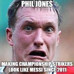 Phil Jones Meme Generator .